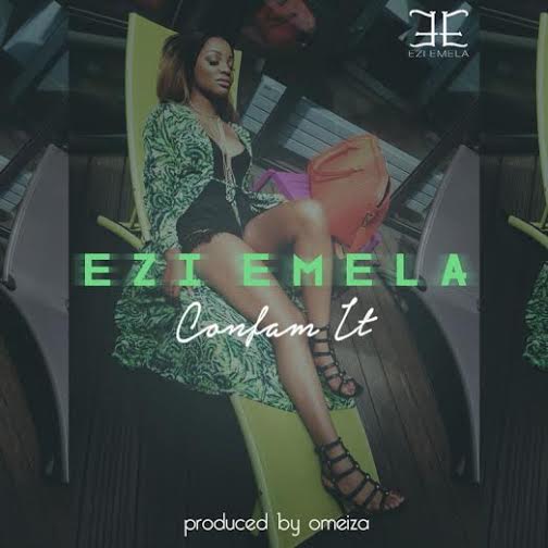 Ezi Emela - Confam It (Prod. Omeiza) | Lyric VIDEO - Latest Naija ...