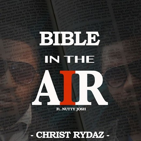 VIDEO: Christ Rydaz - Bible In The Air ft. Nutty Josh