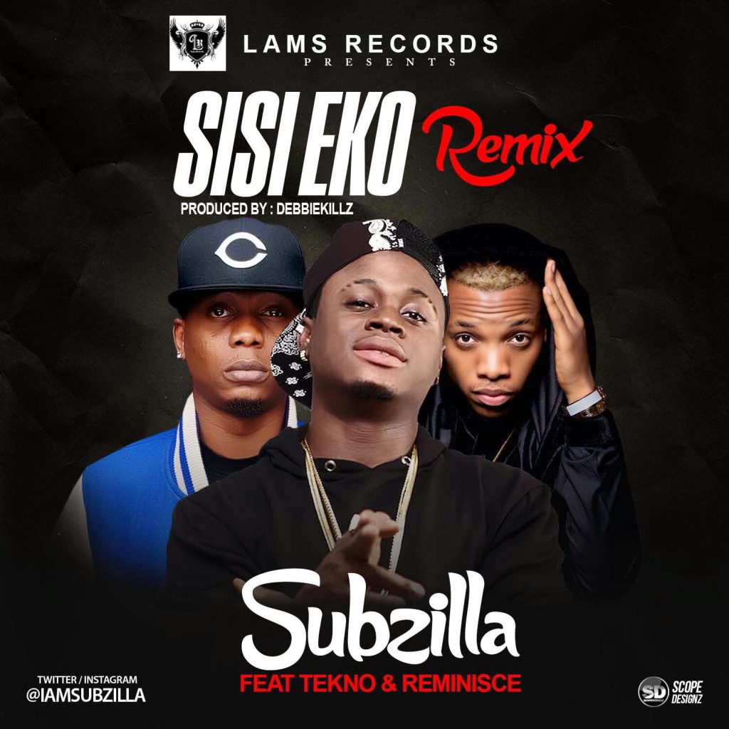 Subzilla ft. Reminisce & Tekno - Sisi Eko (Remix) |prod. DebbieKillz
