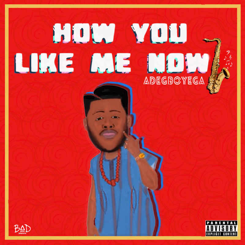 Adegboyega - How You Like Me Now