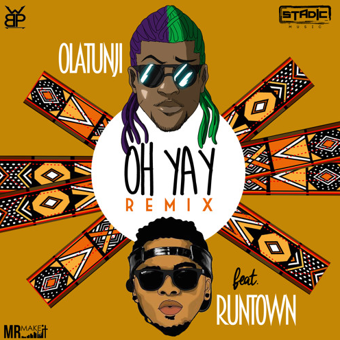 Olatunji ft. Runtown - Oh Yay (Remix) | prod. Stadic X Wetty Beatz