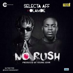 VIDEO: Selecta Aff ft. Olamide: No Rush