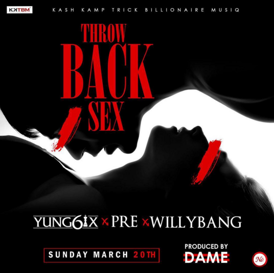 Yung6ix - Throwback Sex ft. P.R.E & Willybang