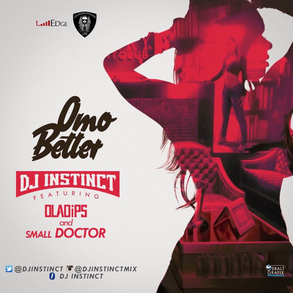 DJ Instinct - Omo Better ft. Oladips & Small Doctor