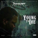 VIDEO: Transcript - Young To Die ft. Asikey