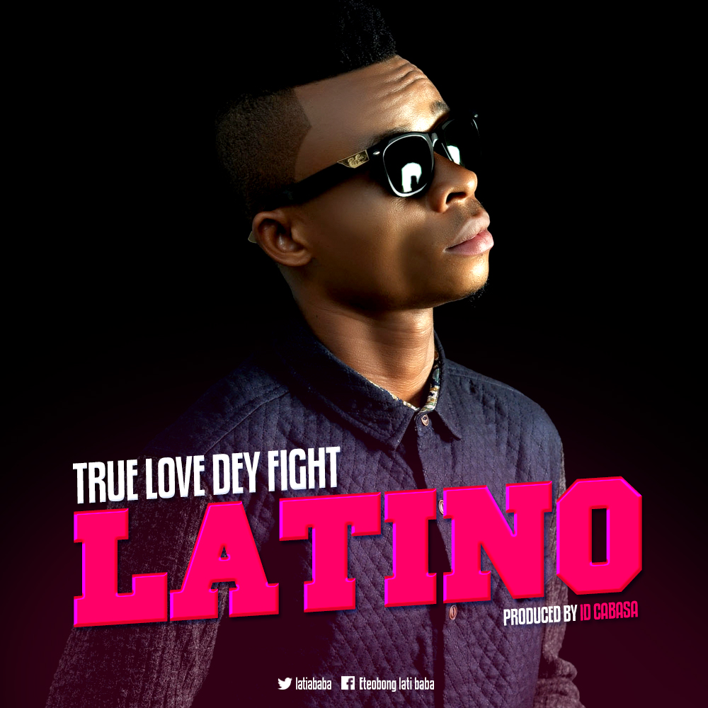 Latino – True Love Dey Fight (prod. ID Cabasa)