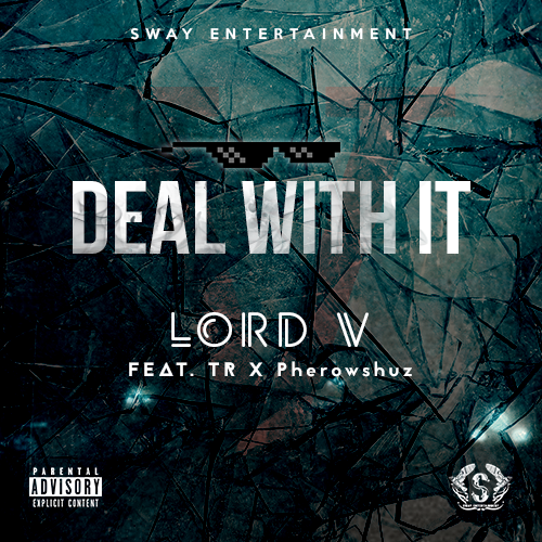 Lord V - Deal With It Ft. TR & Pherowshuz