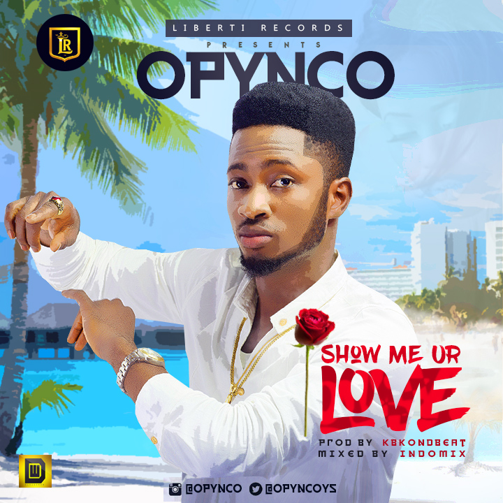 Opynco – Show Me Your Love (Prod. By KBKbeats)