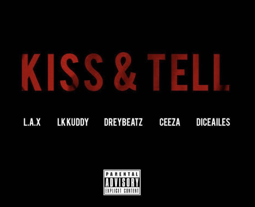 L.A.X x LK Kuddy x Drey Beatz x Ceeza x Dice Ailes – Kiss & Tell (prod. Drey Beatz)