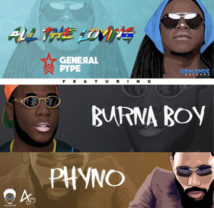 General Pype - All The Loving ft. Burna Boy & Phyno 