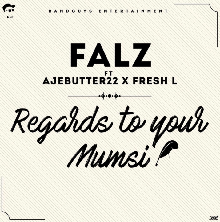 Falz - Regards To Your Mumsi ft. Ajebutter22 & Fresh L