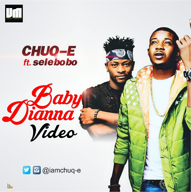 VIDEO: Chuq-E ft. Selebobo – Baby Dianna