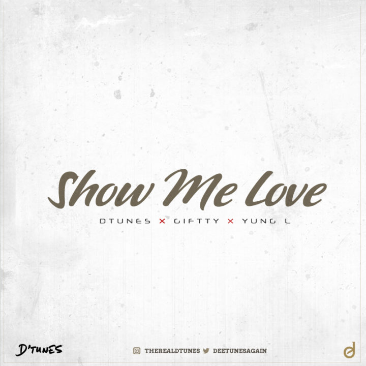 D'tunes ft. Giftty x Yung L - Show Me Love