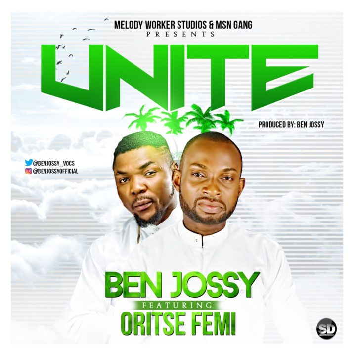 Ben Jossy ft. Oritse Femi – Unite