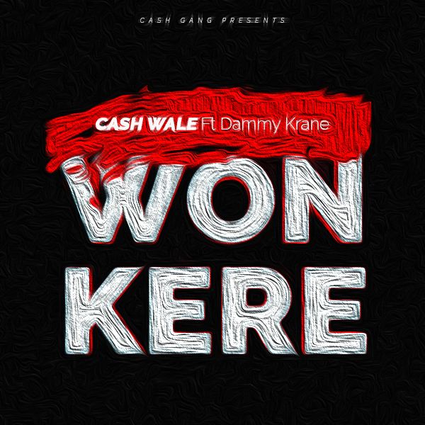 Cash Wale ft. Dammy Krane - Won Kere