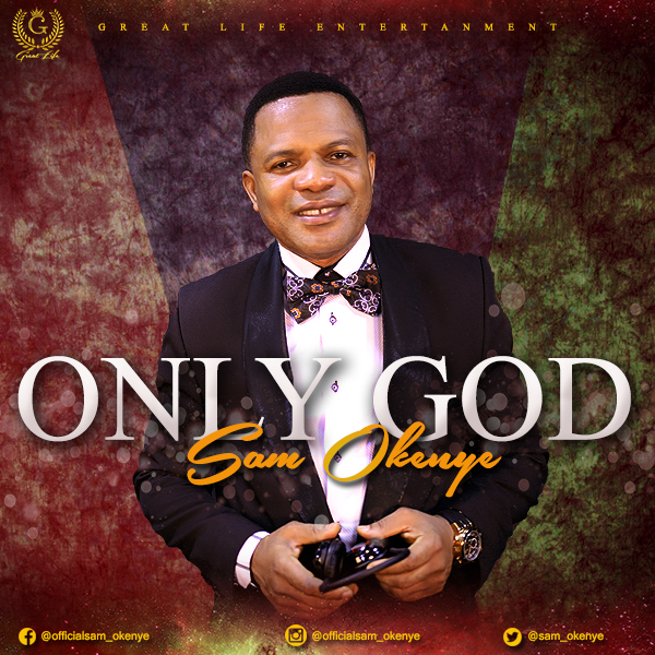 Sam Okenye - Only God