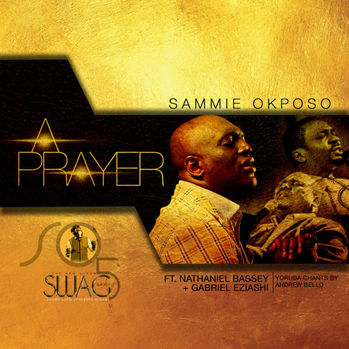 Sammie Okposo - A Prayer ft. Nathaniel Bassey and Gabriel Eziashi