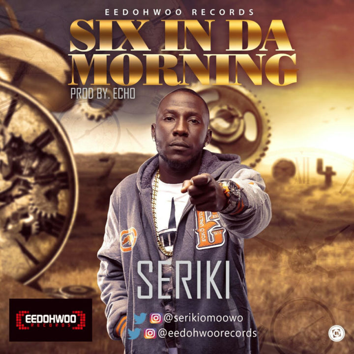 Seriki - Six In Da Morning (prod. Echo)