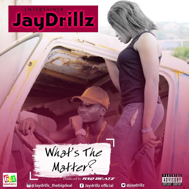 Jaydrillz – What's The Matter? (Prod. By RSQ Beatz)