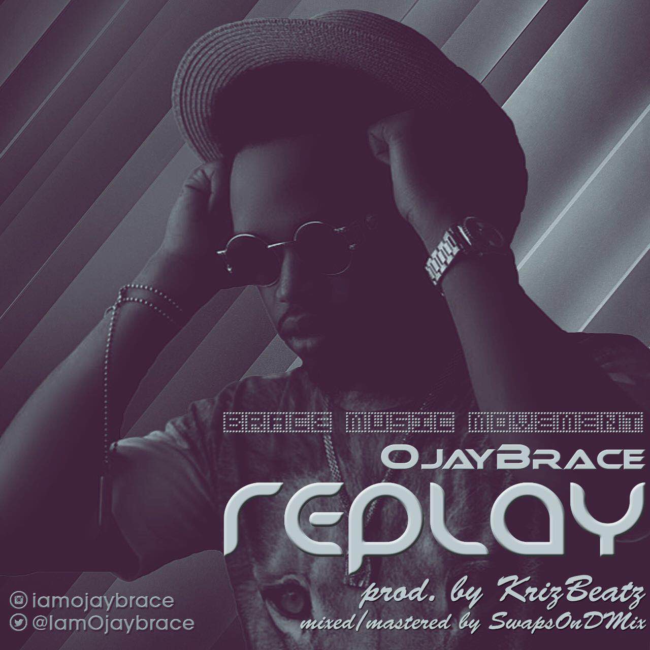 Ojay Brace – Ojay Brace - Replay (Prod. Krisbeatz)