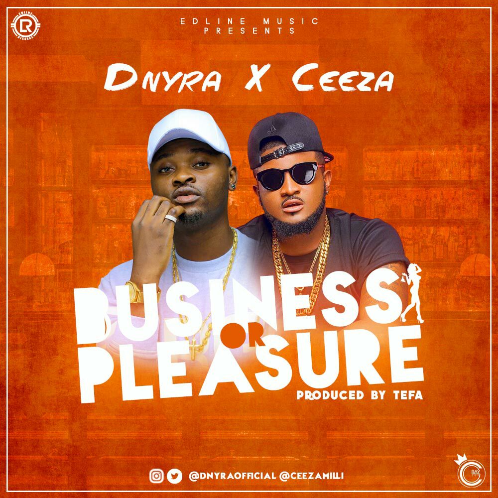 Dnyra x Ceeza – Business or Pleasure