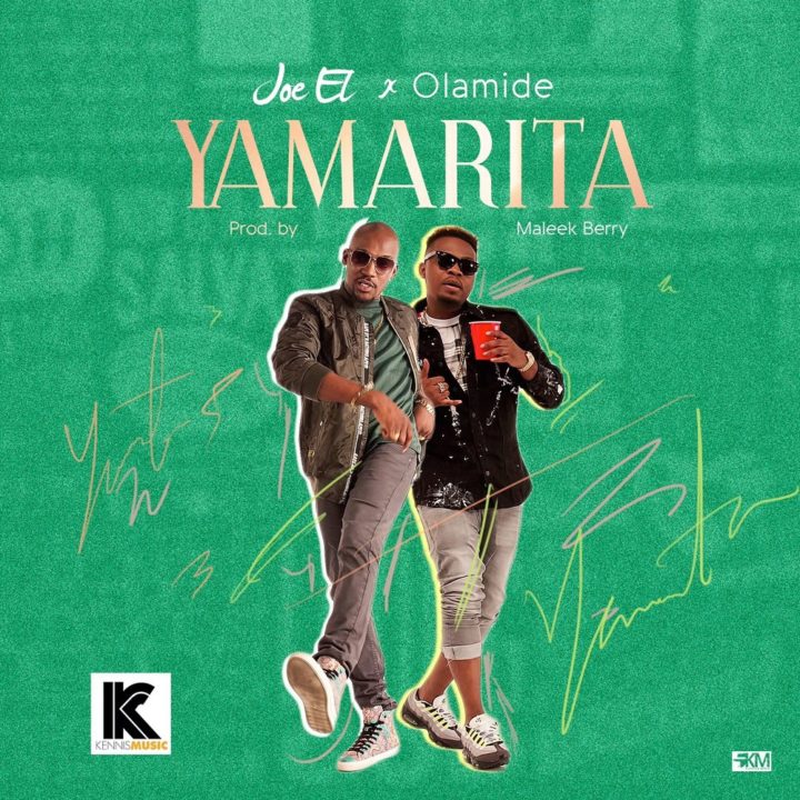 Joe El ft. Olamide – Yamarita (prod. Maleek Berry)