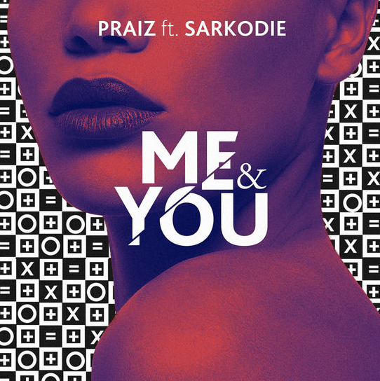 Praiz – Me & You Ft. Sarkodie