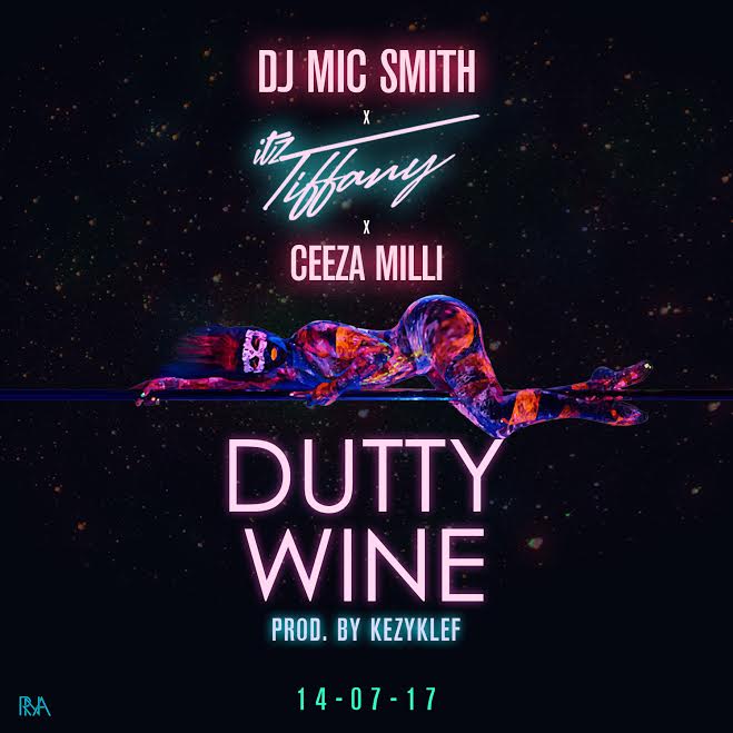 DJ Mic Smith x Itz Tiffany – Dutty Wine Ft. Ceeza Milli (prod. KezyKlef)