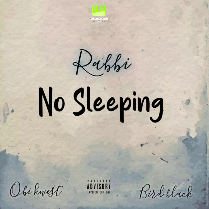 Evergreen Music Presents: Rabbi - "No Sleeping" ft. Bird Black & Obi Kwest – .