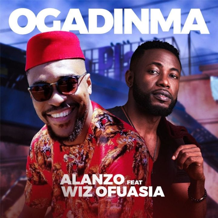 Alanzo – OGADINMA feat. Wiz Ofuasia