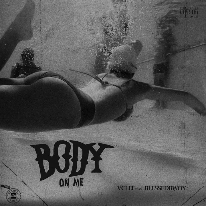 Vclef and Blessedbwoy Collaborate Again For – "Body On Me"