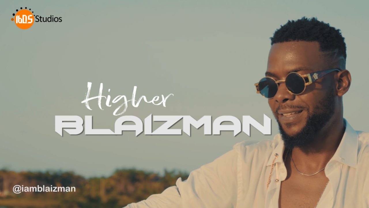 SONG] Blaizman - Higher - Video & Download Mp3 | Notjustok