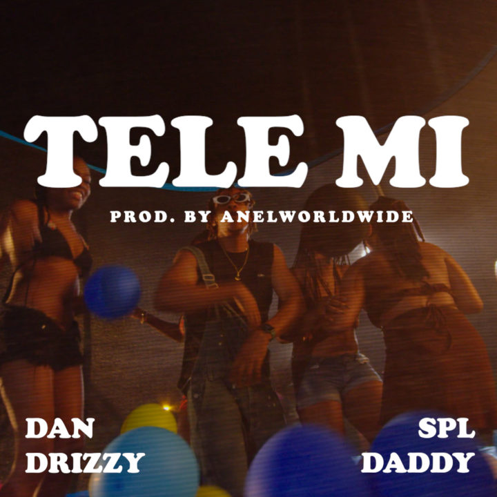Dan Drizzy & SPL Daddy – Tele Mi