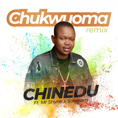 Chinedu ft. MR SHYNE x Solotians – ChukwuOma Remix