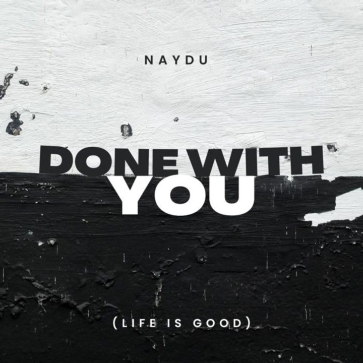 Naydu – Done With You (Life is Good)