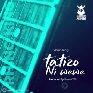 Rhino King - Tatizo ni Wewe