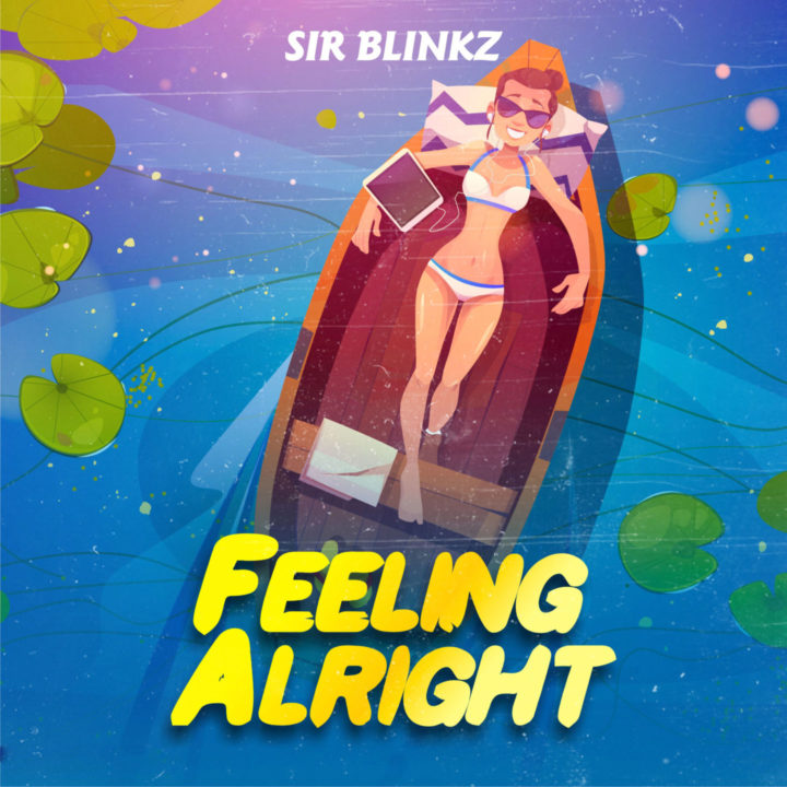 Sir Blinkz Unveils Brand New Single Titled – Feeling Alright