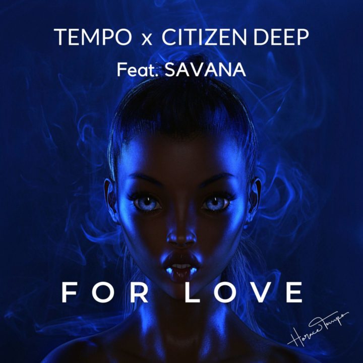 TEMPO and Citizen Deep Ft Savana – For Love