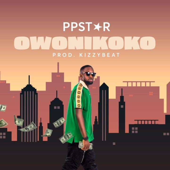 PP Star – Owonikoko - stream and Download mp3