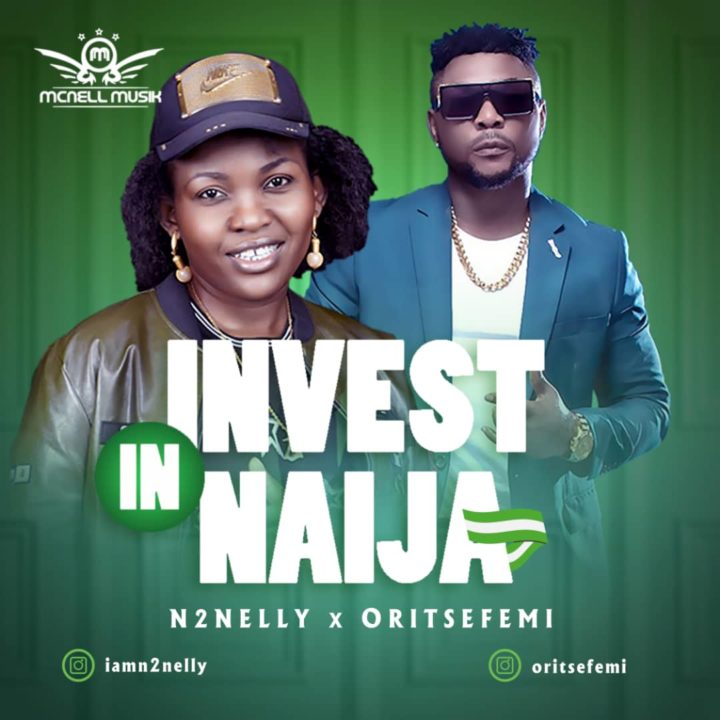 N2Nelly Hooks Up With Oritsefemi For Patroitic Single – 'Invest In Naija'