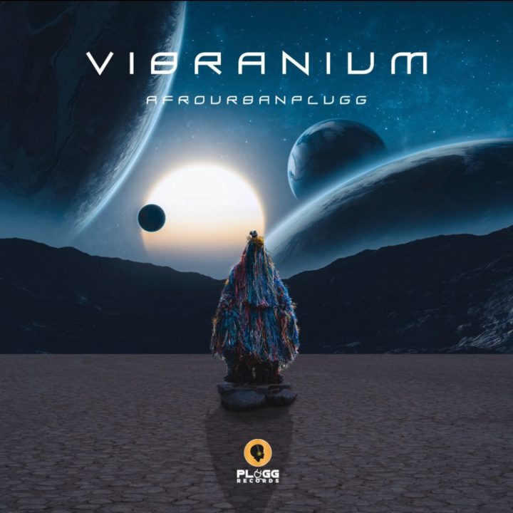 Afrourbanplugg – Afrourbanplugg Releases Stunning EP ‘Vibranium’ 