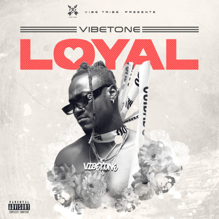 Dynamic Afro-Pop Artiste, Vibetone Drops New Single 'Loyal' – .