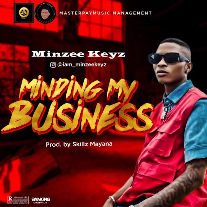 Watch The New Video By Minzee Keyz For – "Minding My Business" 