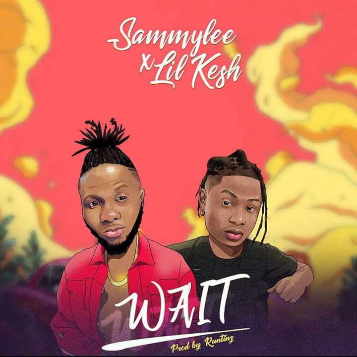 SammyLee and Lil Kesh Combines To Bring The Fire With – 'Wait'