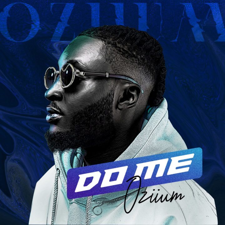 Emerging Act, Oziium Drops Brand New Single 'Do Me' | LISTEN! – .