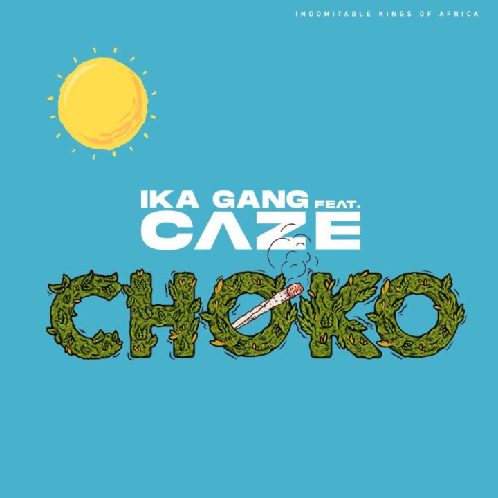 IKA Gang Ft CaZe – Choco