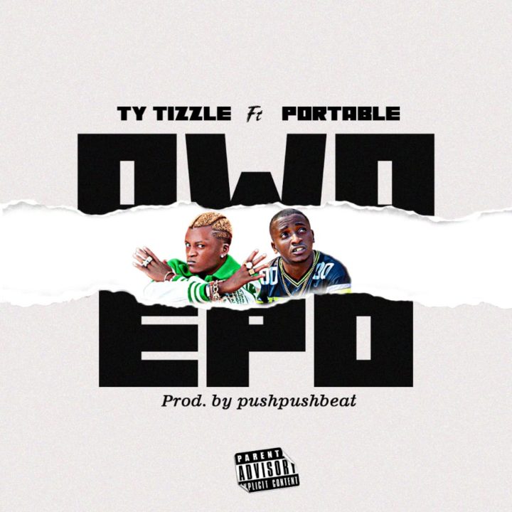 Ty Tizzle & Portable Combine On New Single 'Owo Epo' | LISTEN!  – .