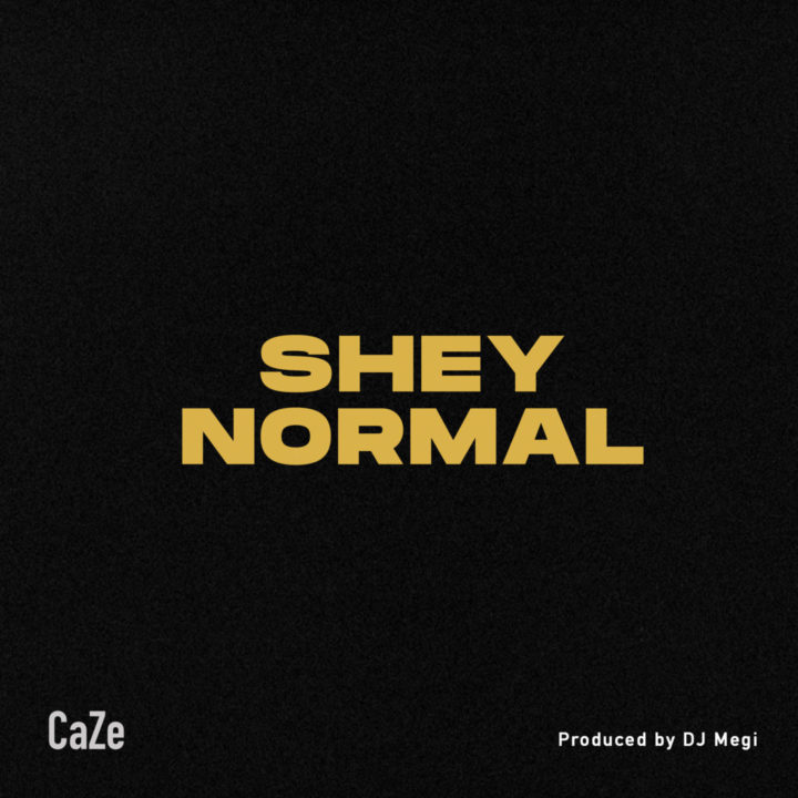 CaZe – SHEY NORMAL