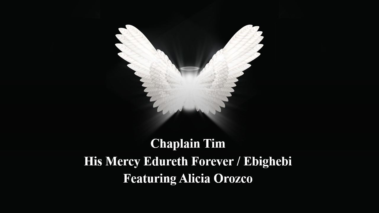 Chaplain Tim – His Mercy Endureth Forever/Ebighebi (feat. Alicia Orozco)