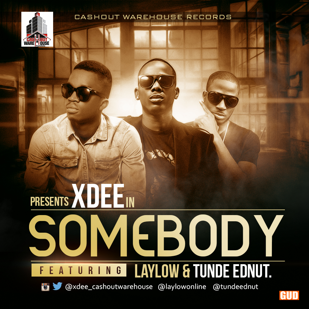 Xdee ft LayLow & Tunde Ednut Somebody Latest Naija Nigerian Music